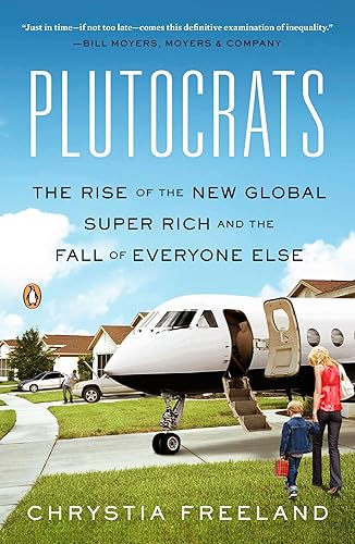 Download Plutocrats: The Rise of the New Global Super-Rich and the Fall of Everyone Else PDF