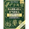 Barbara O’Neill Complete Collection: Over 400 Pages About Natural Solutions and Herbal Remedies for Everyday Ailments and Las