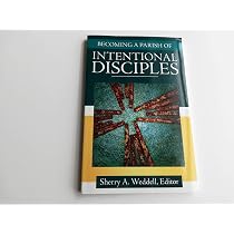 Becoming a Parish of Intentional Disciples: Weddell, Sherry A ...