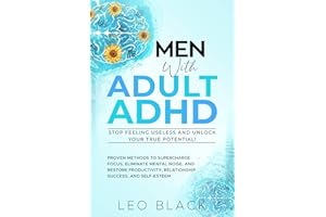 Men with Adult ADHD - Stop Feeling Useless and Unlock Your True Potential!: Proven Methods Even Complete Scatterbrains Are Us