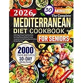The Complete Mediterranean Diet Cookbook for Seniors: 2000 Days of Super Easy, Flavorful & Nutritious Recipes Book to Promote Longevity & Eat Well Every Day | Includes a 30-Day Meal Plan