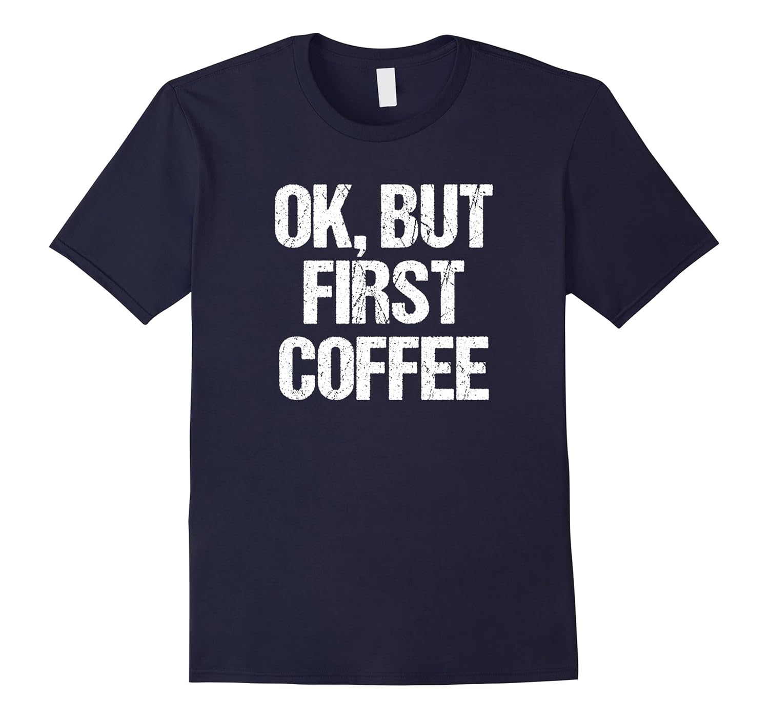 OK But First Coffee T Shirt Distressed for Coffee Lovers-ANZ