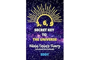 3, 6, 9 - Secret Key to The Universe: Nikola Tesla's Theory - Explained and Expanded
