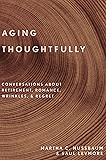 Aging Thoughtfully: Conversations about Retirement, Romance, Wrinkles, and Regret