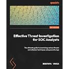 Effective Threat Investigation for SOC Analysts: The ultimate guide to examining various threats and attacker techniques using security logs
