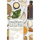 Prepper's Natural Medicine: Life-Saving Herbs, Essential Oils and Natural Remedies for When There is No Doctor
