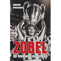 Zobel: Ein Glückskind des Fußballs (German Edition) book cover Zobel: Ein Glückskind des Fußballs (German Edition) book cover