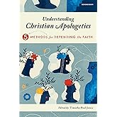 Understanding Christian Apologetics: Five Methods for Defending the Faith