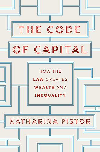 Download The Code of Capital: How the Law Creates Wealth and Inequality (English Edition) PDF