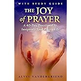 The Joy of Prayer: A 40-Day Devotional to Invigorate Your Prayer Life (40 Days of Prayer)