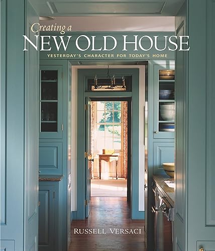 Download Creating a New Old House: Yesterday's Character for Today's Home PDF