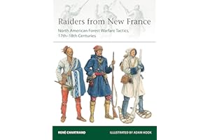 Raiders from New France: North American Forest Warfare Tactics, 17th–18th Centuries (Elite, 229)