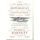 Our Republican Constitution: Securing the Liberty and Sovereignty of We the People