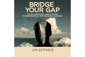 Bridge Your Gap: Sales Strategies and Systems for Becoming a Top Financial Advisor