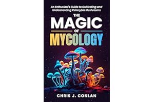 The Magic of Mycology: An Enthusiast's Guide to Cultivating and Understanding Psilocybin Mushrooms