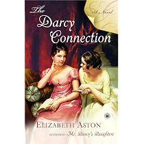 The Darcy Connection: A Novel: Aston, Elizabeth: 9781416547259 ...