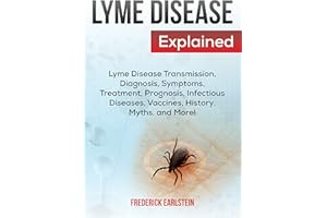 Lyme Disease Explained: Lyme Disease Transmission, Diagnosis, Symptoms, Treatment, Prognosis, Infectious Diseases, Vaccines, 