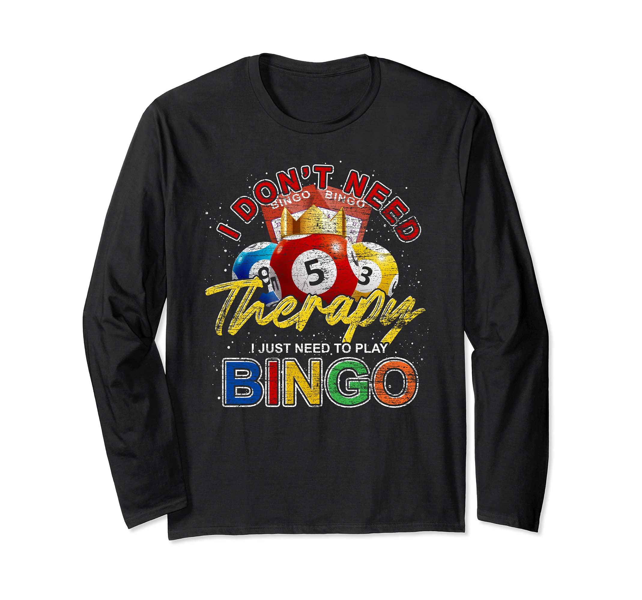 Funny Gambler I Dont Need Therapy I Just Need To Play Bingo Long Sleeve T-Shirt