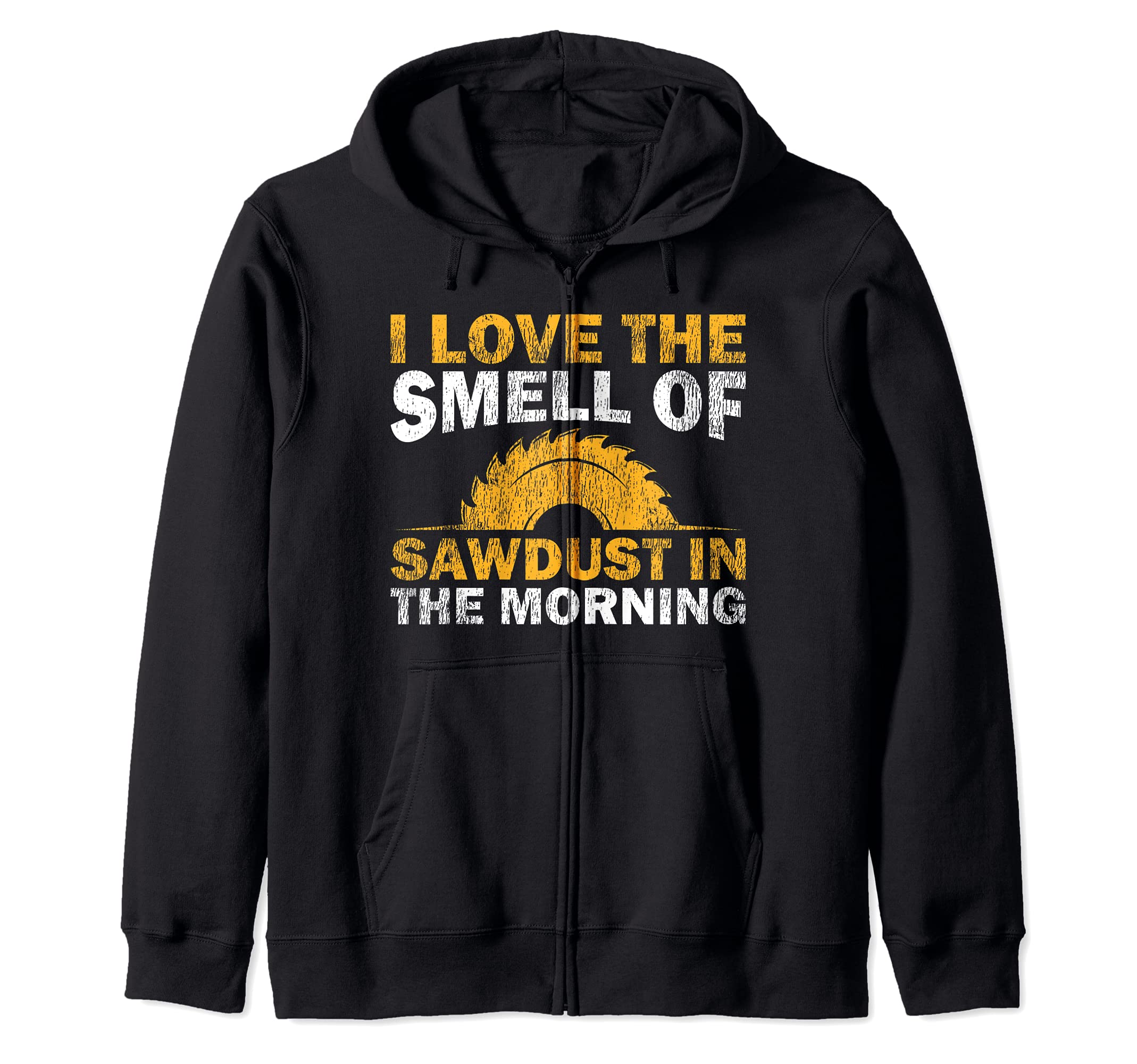 I Love The Smell Of Sawdust In The Morning Zip Hoodie