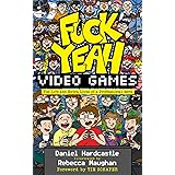 Fuck Yeah, Video Games: The Life and Extra Lives of a Professional Nerd