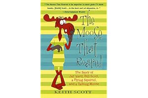 The Moose That Roared: The Story of Jay Ward, Bill Scott, a Flying Squirrel, and a Talking Moose