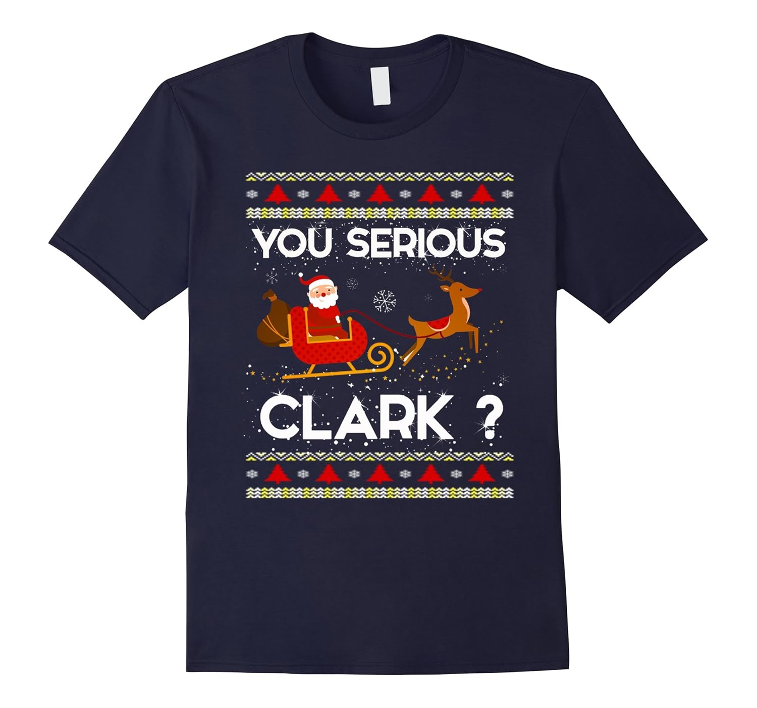 Ugly Christmas Sweater You Serious Clark Funny T-Shirt-Rose