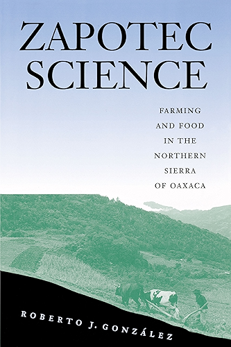 Download Zapotec Science: Farming and Food in the Northen Sierra of Oaxaca (English Edition) PDF