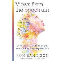 Views from the Spectrum: A Window into Life and Faith with Your ...