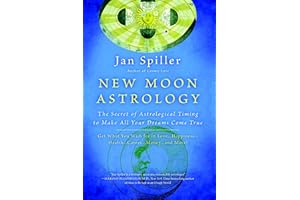 New Moon Astrology: The Secret of Astrological Timing to Make All Your Dreams Come True