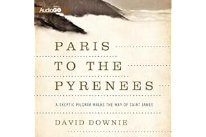 Paris to the Pyrenees: A Skeptic Pilgrim Walks the Way of Saint James