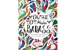 You're TOTALLY Badass: A totally inappropriate self-affirming adult coloring book (Totally Inappropriate Series)