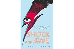Shock and Awe: Glam Rock and Its Legacy, from the Seventies to the Twenty-first Century