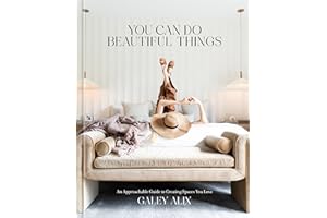 You Can Do Beautiful Things: An Approachable Guide to Creating Spaces You Love