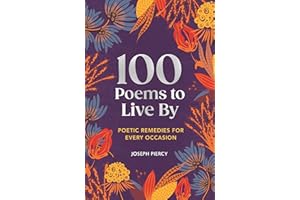 100 Poems to Live By: Poetic Remedies for Any Occasion (100 Things to Live By Book 2)