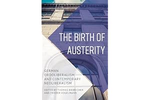 The Birth of Austerity: German Ordoliberalism and Contemporary Neoliberalism