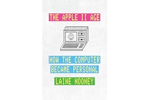 The Apple II Age: How the Computer Became Personal