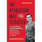 The Revolution Was Televised: How The Sopranos, Mad Men, Breaking Bad, Lost, and Other Groundbreaking Dramas Changed TV Forev