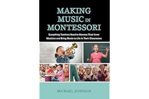 Making Music in Montessori: Everything Teachers Need to Harness Their Inner Musician and Bring Music to Life in Their Classrooms