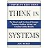 Think In Systems: The Theory and Practice of Strategic Planning, Problem Solving, and Creating Lasting Results - Complexity Made Simple