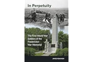 In Perpetuity: The First World War Soldiers of the Fredericton War Memorial