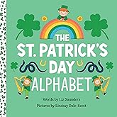 The St. Patrick's Day Alphabet: A Fun Celebration of the Irish Holiday and a Leprechaun Hunt for Kids Ages 3 through 6 (Holiday ABCs, 1)