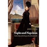 Naples and Napoleon: Southern Italy and the European Revolutions, 1780-1860