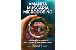 Amanita Muscaria Microdosing: Complete Guide to Microdosing With Fly Agaric for Mind and Body Healing, & Bonus (Medicinal Mus