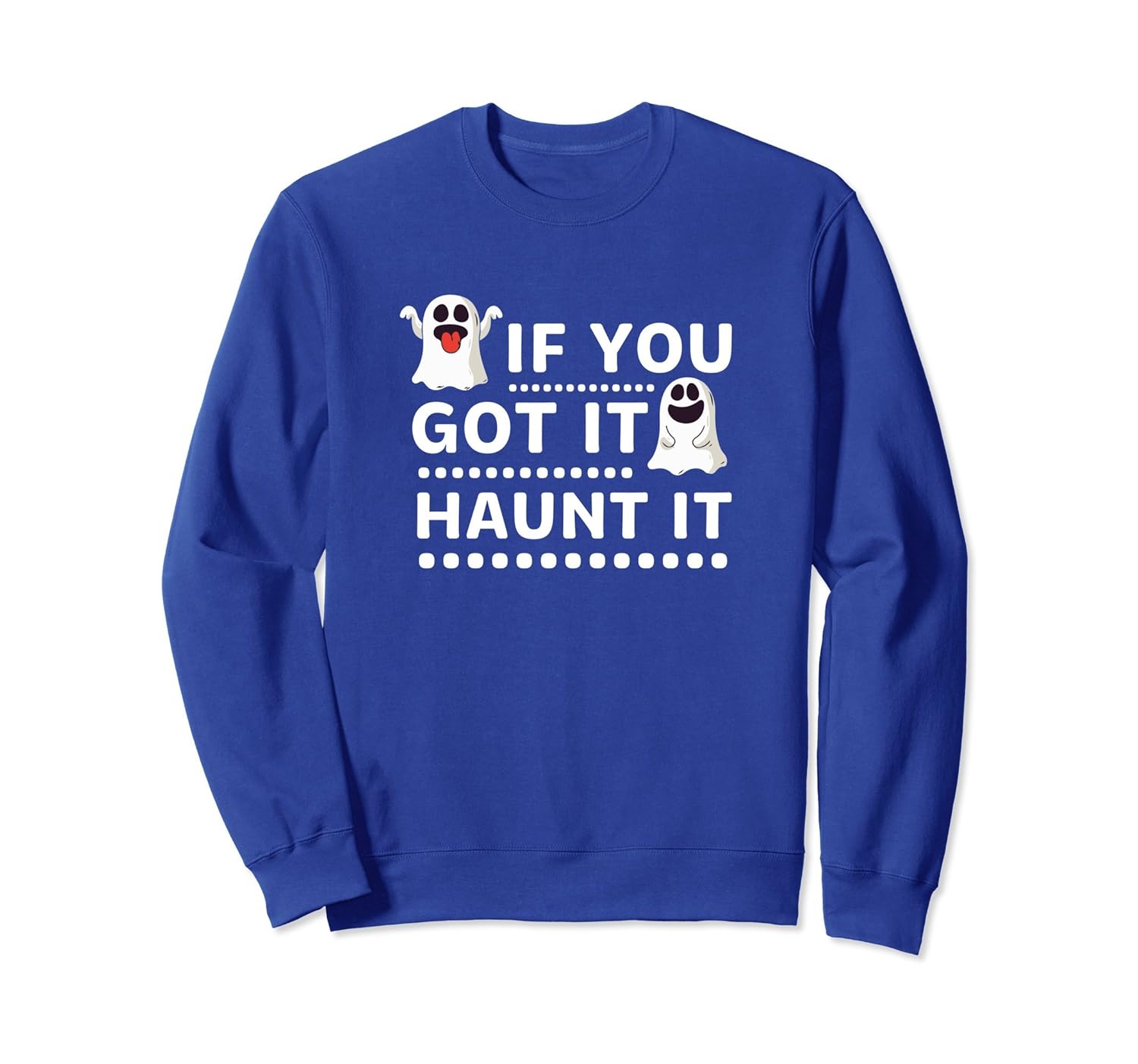 If You Got It Haunt It Halloween Sweatshirt-ANZ