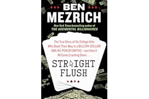 Straight Flush: The True Story of Six College Friends Who Dealt Their Way to a Billion-Dollar Online Poker Empire—and How It 