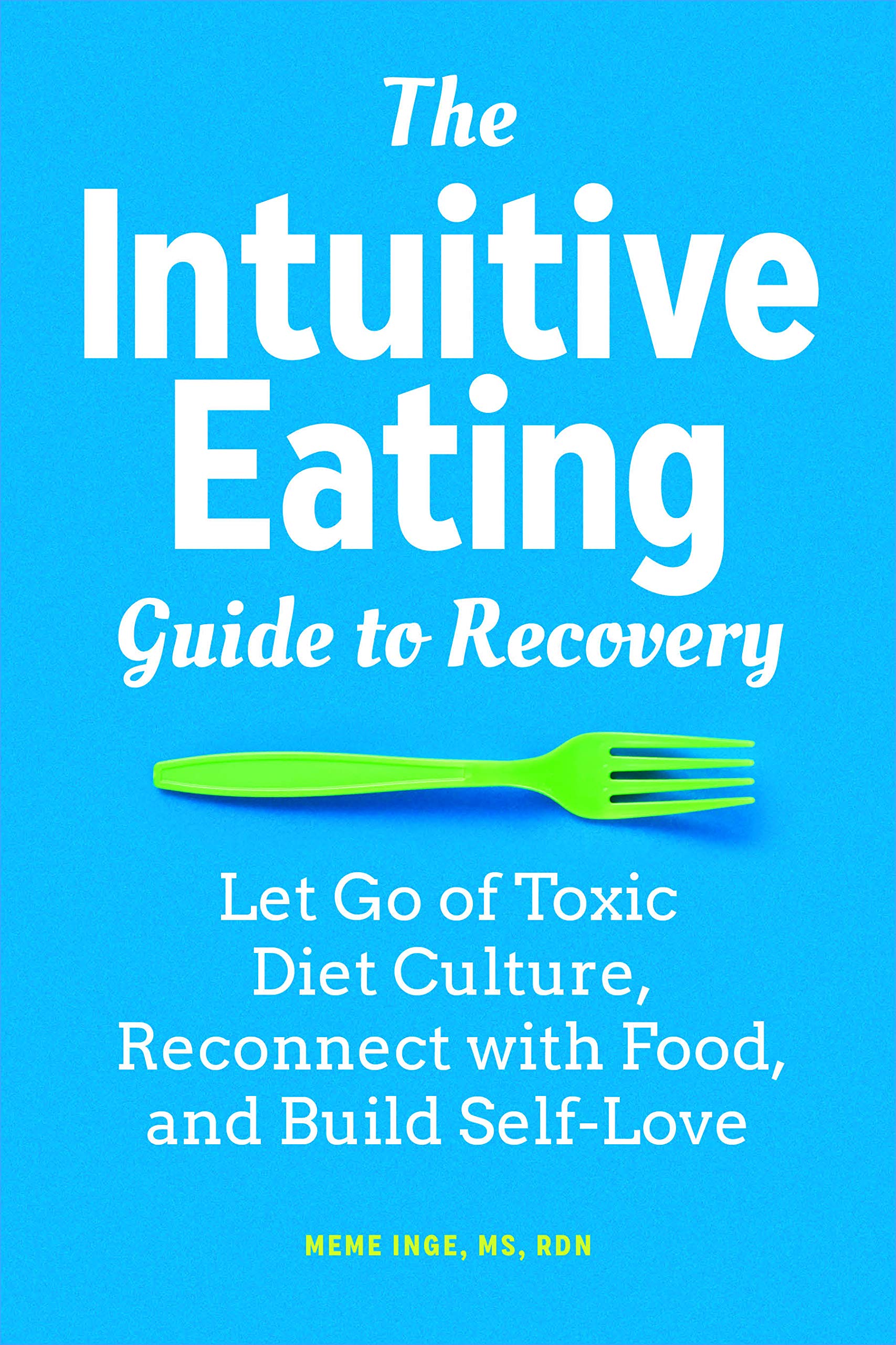 The Intuitive Eating Guide To Recovery Let Go Of Toxic Diet Culture Reconnect With Food And Build Self Love Inge Ms Rdn Meme 9781647398521 Amazon Com Books