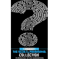 The Occult and Paranormal Collection: 75 Books of the Supernatural (All Time Best Writers) book cover