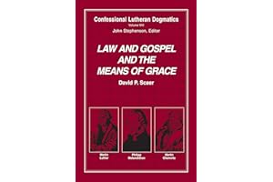Confessional Lutheran Dogmatics: Law and Gospel and the Means of Grace
