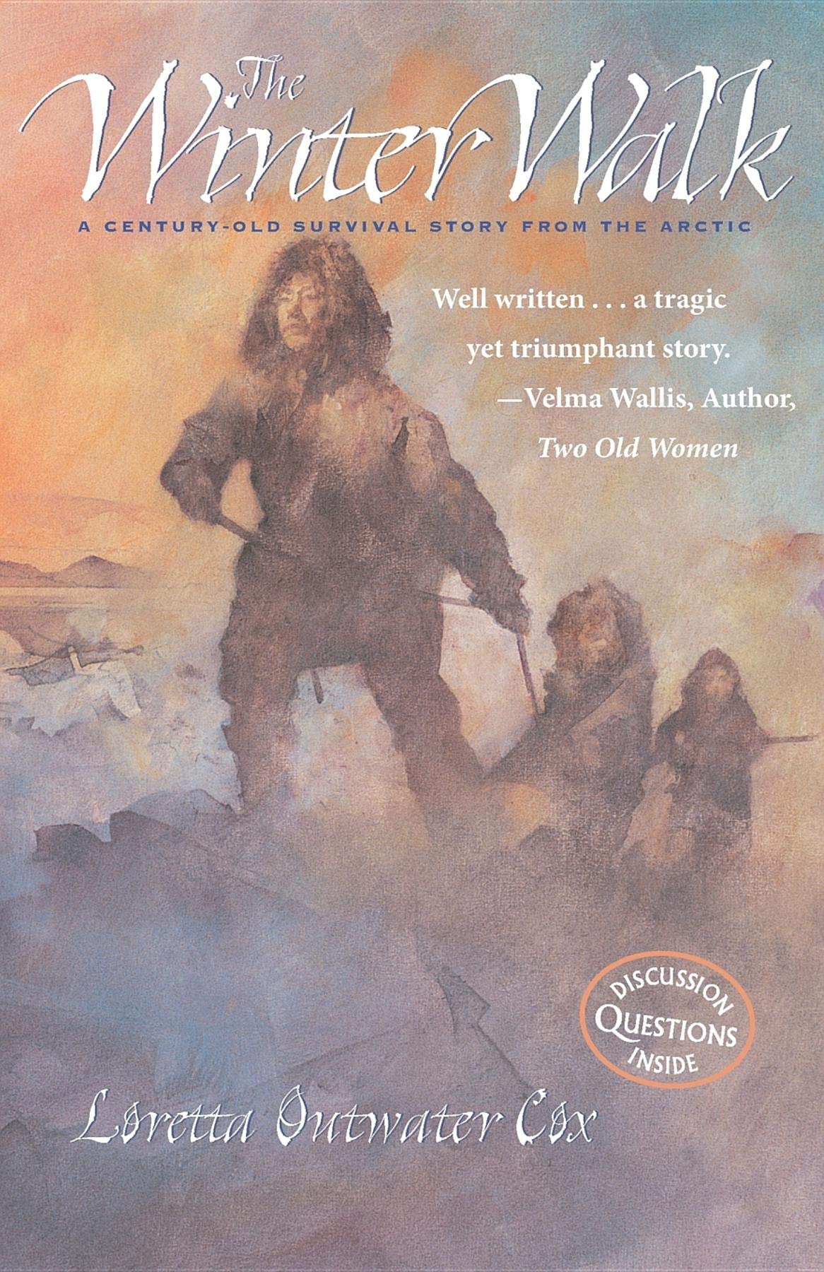 The Winter Walk A Century Old Survival Story From The Arctic Cox Loretta Outwater 9780882405742 Amazon Com Books