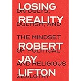 Losing Reality: On Cults, Cultism, and the Mindset of Political and Religious Zealotry
